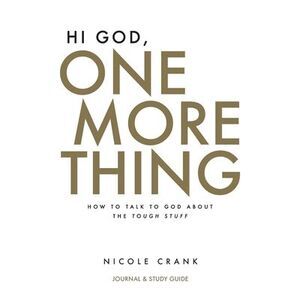 Hi God, One More Thing: Journal and Study Guide: How to Talk to God About the To
